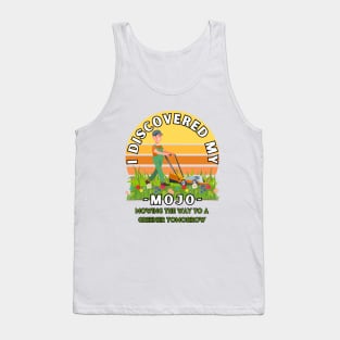 I Discovered my mojo mowing the way to a greener tomorrow positive energy tee shirt Tank Top